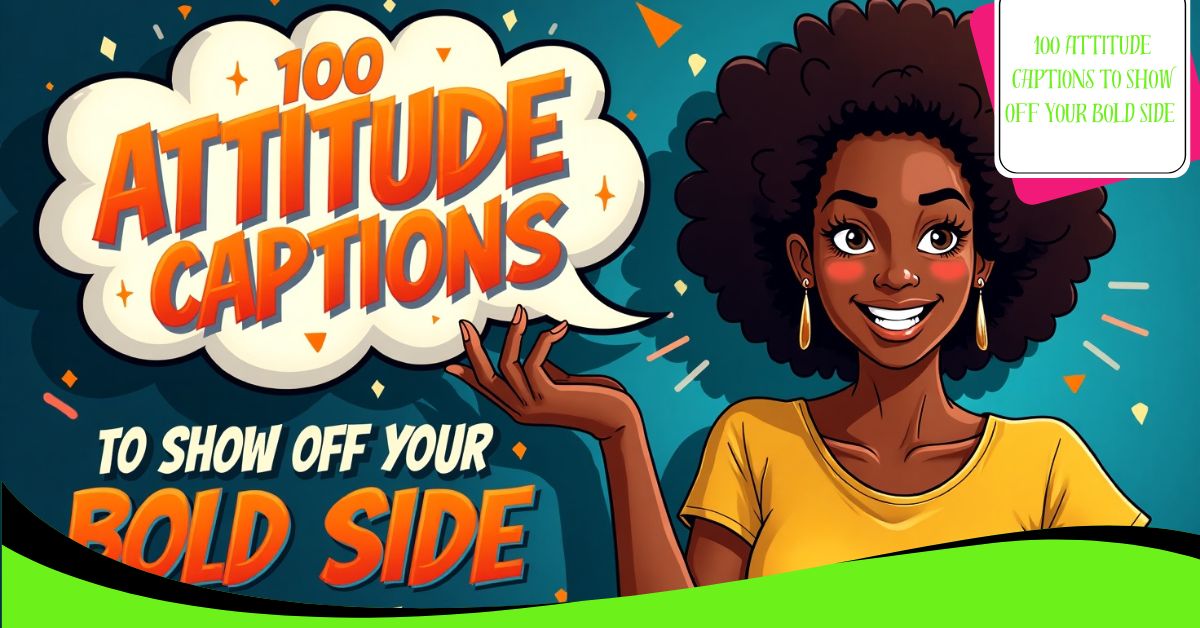 100 Attitude Captions to Show Off Your Bold Side