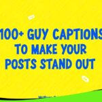 100+ Guy Captions to Make Your Posts Stand Out